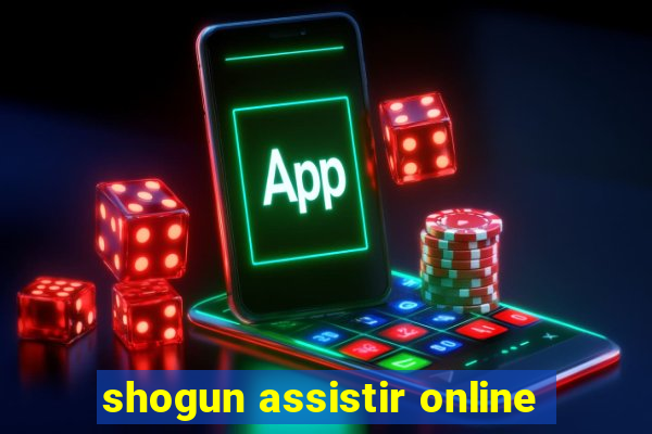 shogun assistir online